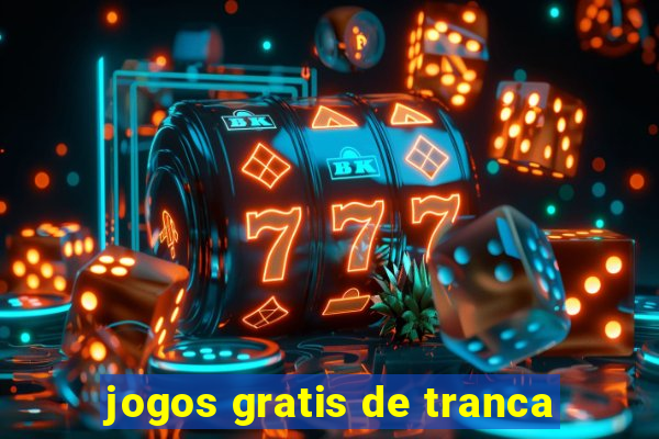 jogos gratis de tranca