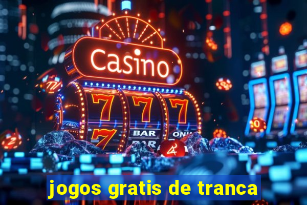 jogos gratis de tranca