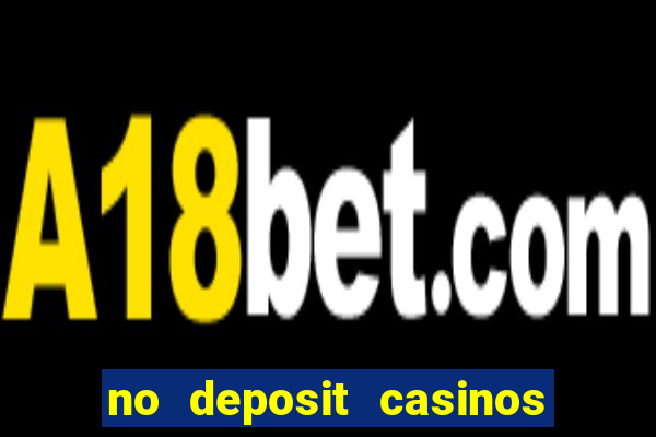 no deposit casinos free spins