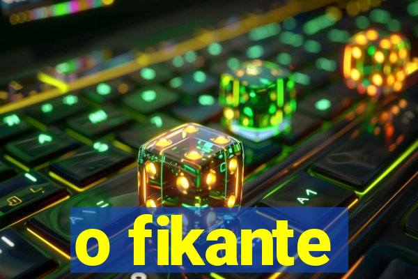 o fikante