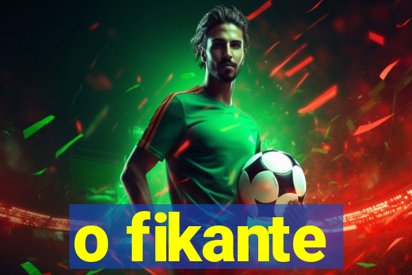 o fikante