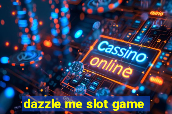 dazzle me slot game