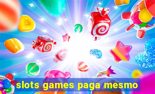 slots games paga mesmo