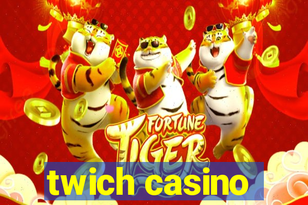 twich casino