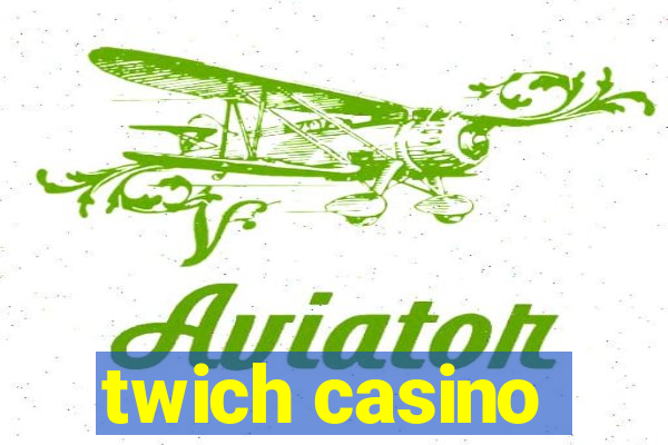 twich casino