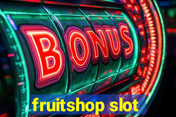 fruitshop slot