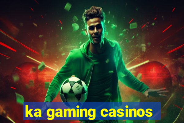 ka gaming casinos