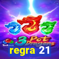 regra 21