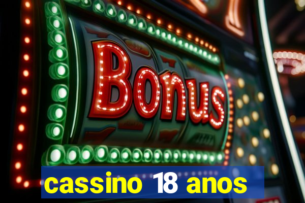 cassino 18 anos