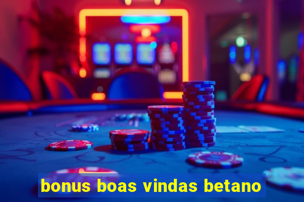 bonus boas vindas betano