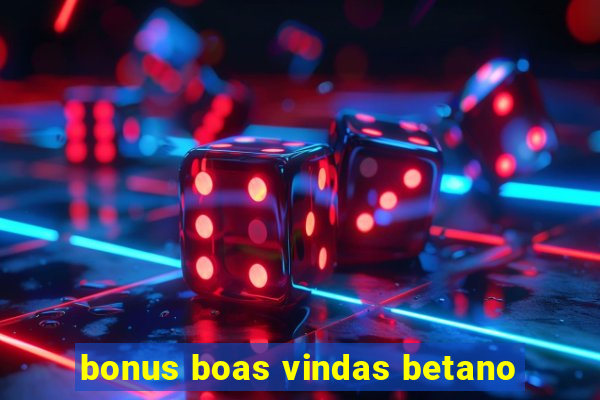 bonus boas vindas betano