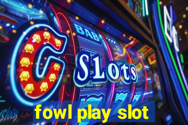 fowl play slot