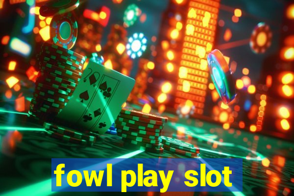 fowl play slot