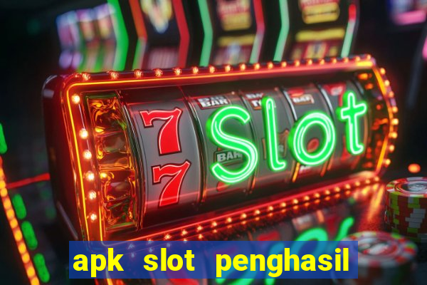 apk slot penghasil saldo dana