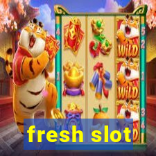 fresh slot