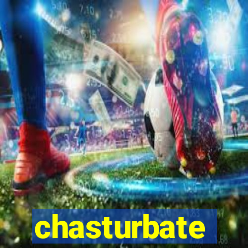 chasturbate