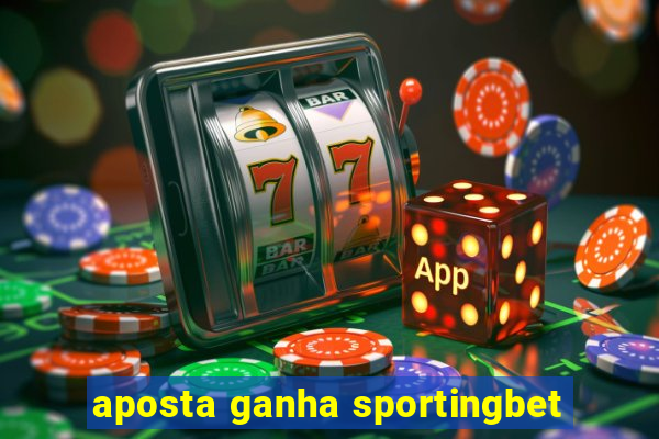 aposta ganha sportingbet