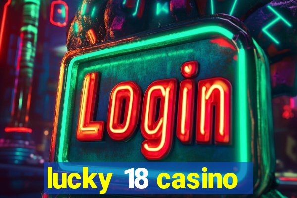 lucky 18 casino