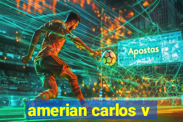 amerian carlos v