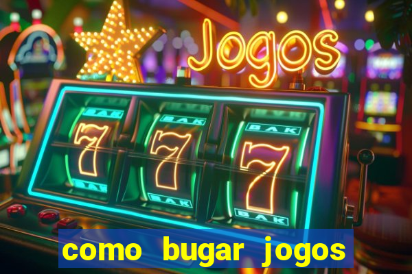 como bugar jogos de cassino