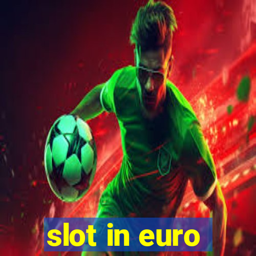 slot in euro