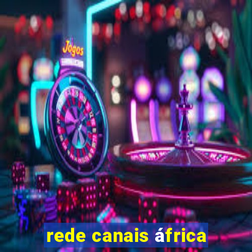 rede canais áfrica