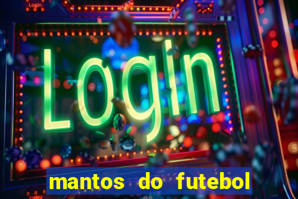 mantos do futebol jogos de hoje na tv