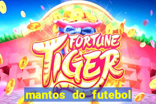 mantos do futebol jogos de hoje na tv