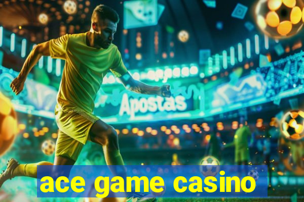 ace game casino