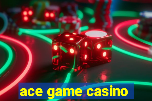 ace game casino