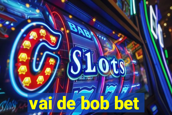 vai de bob bet