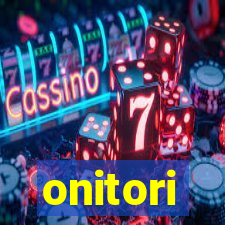 onitori