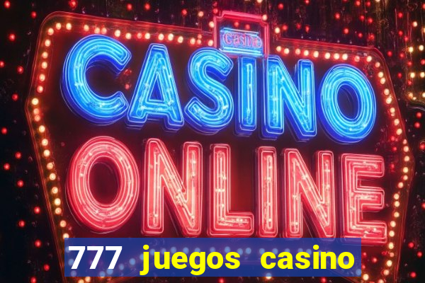 777 juegos casino maquinas tragamonedas