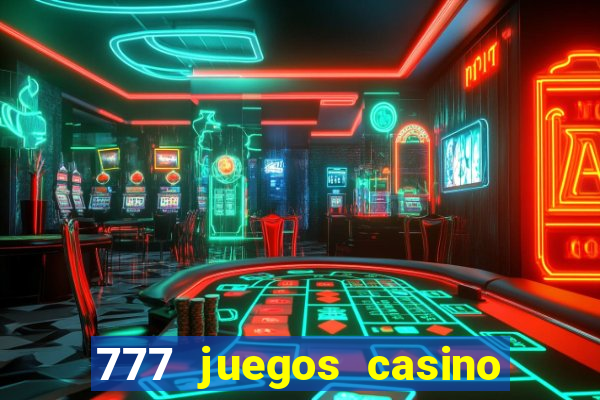 777 juegos casino maquinas tragamonedas