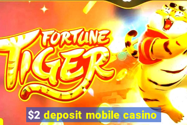 $2 deposit mobile casino