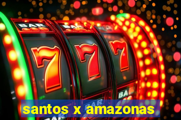 santos x amazonas