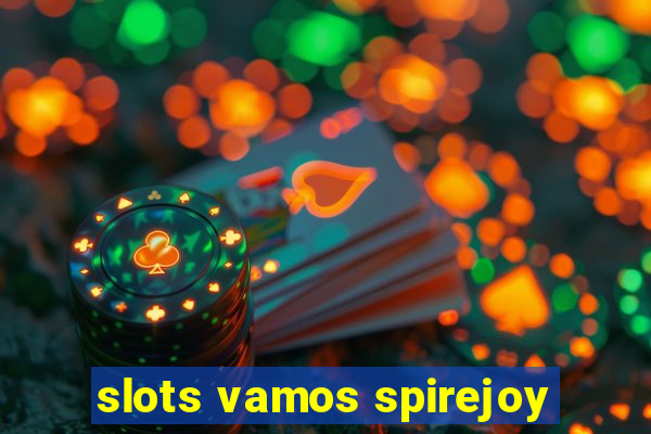 slots vamos spirejoy