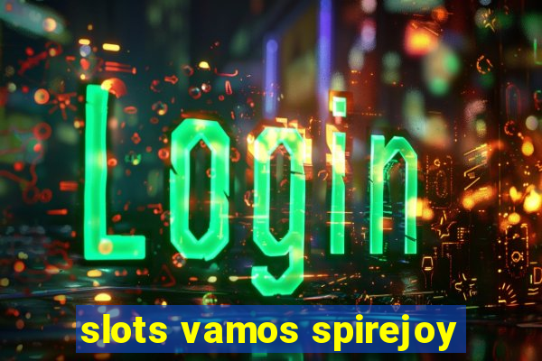 slots vamos spirejoy