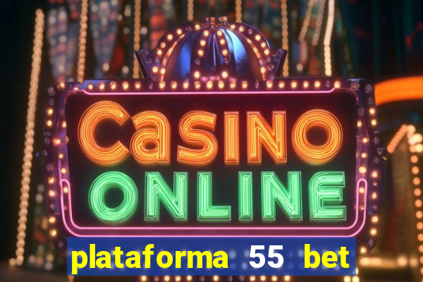 plataforma 55 bet 茅 confi谩vel