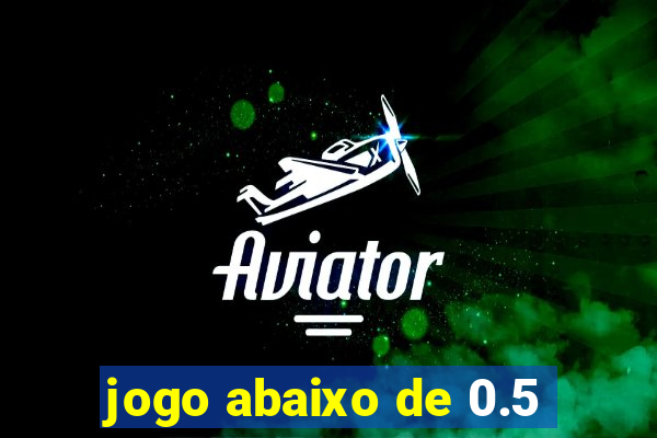 jogo abaixo de 0.5