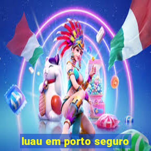 luau em porto seguro