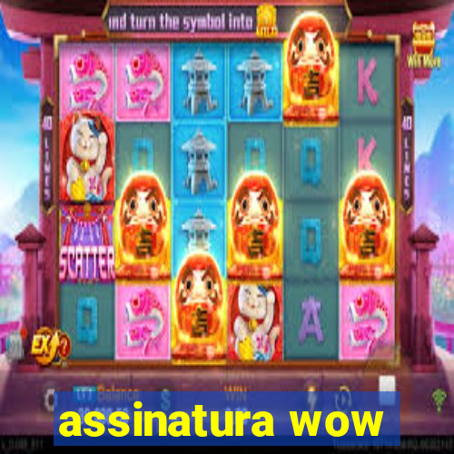 assinatura wow