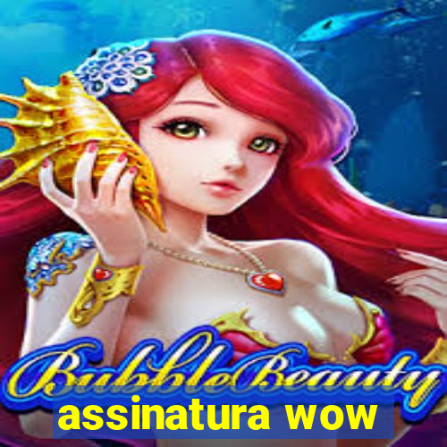 assinatura wow