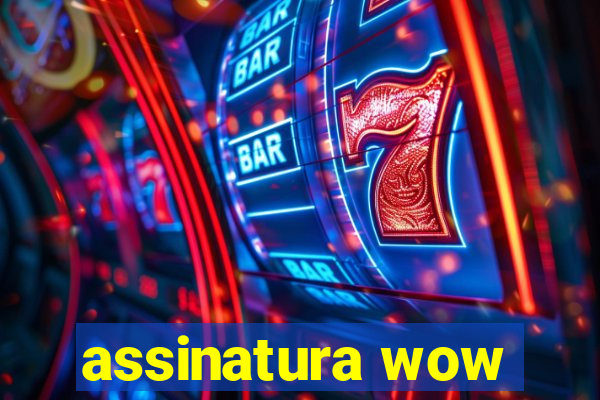 assinatura wow