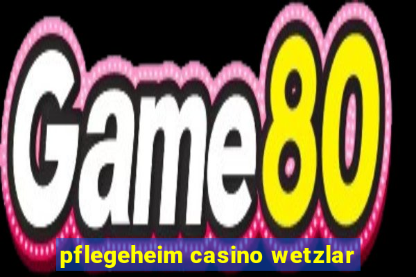 pflegeheim casino wetzlar