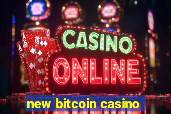 new bitcoin casino