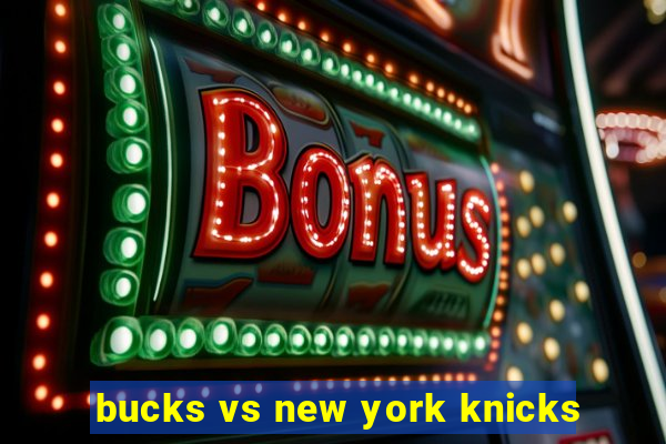 bucks vs new york knicks