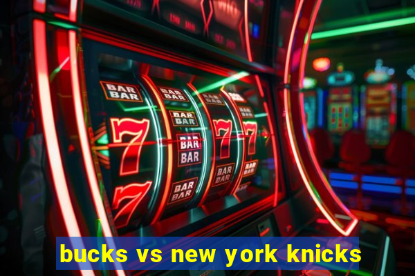 bucks vs new york knicks