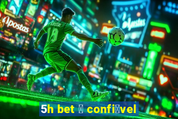 5h bet 茅 confi谩vel