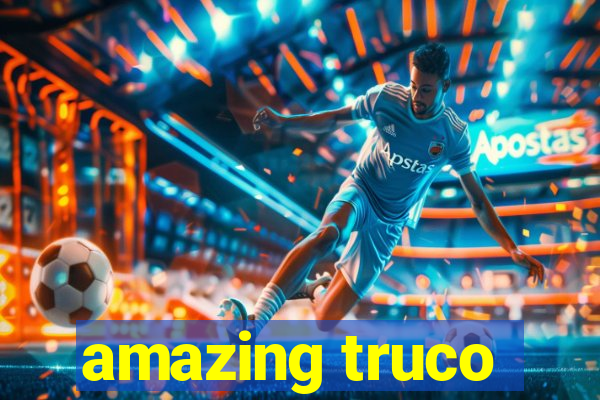 amazing truco